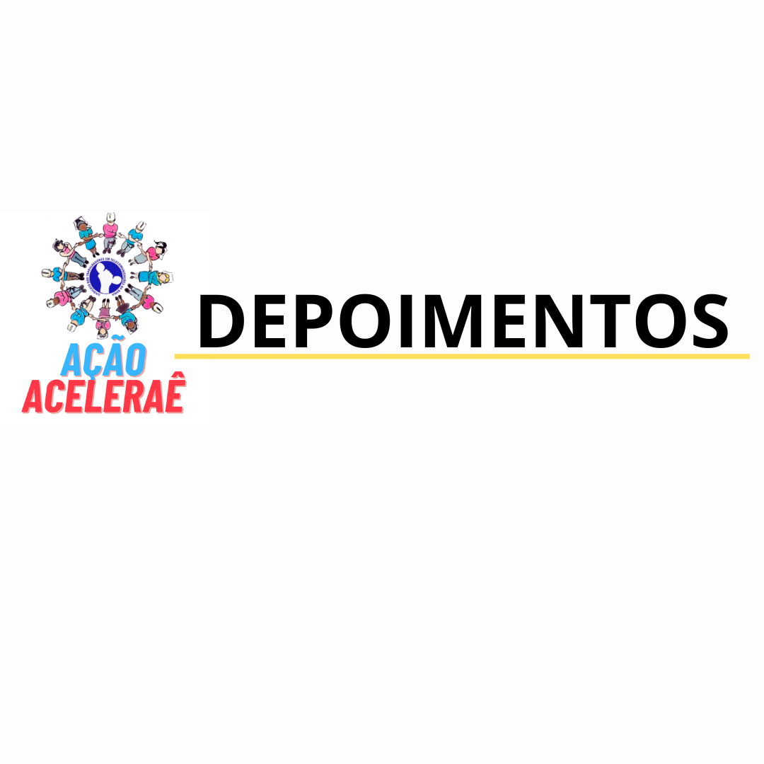 DEPOIMENTOS - AÇÃO ACELERAÊ